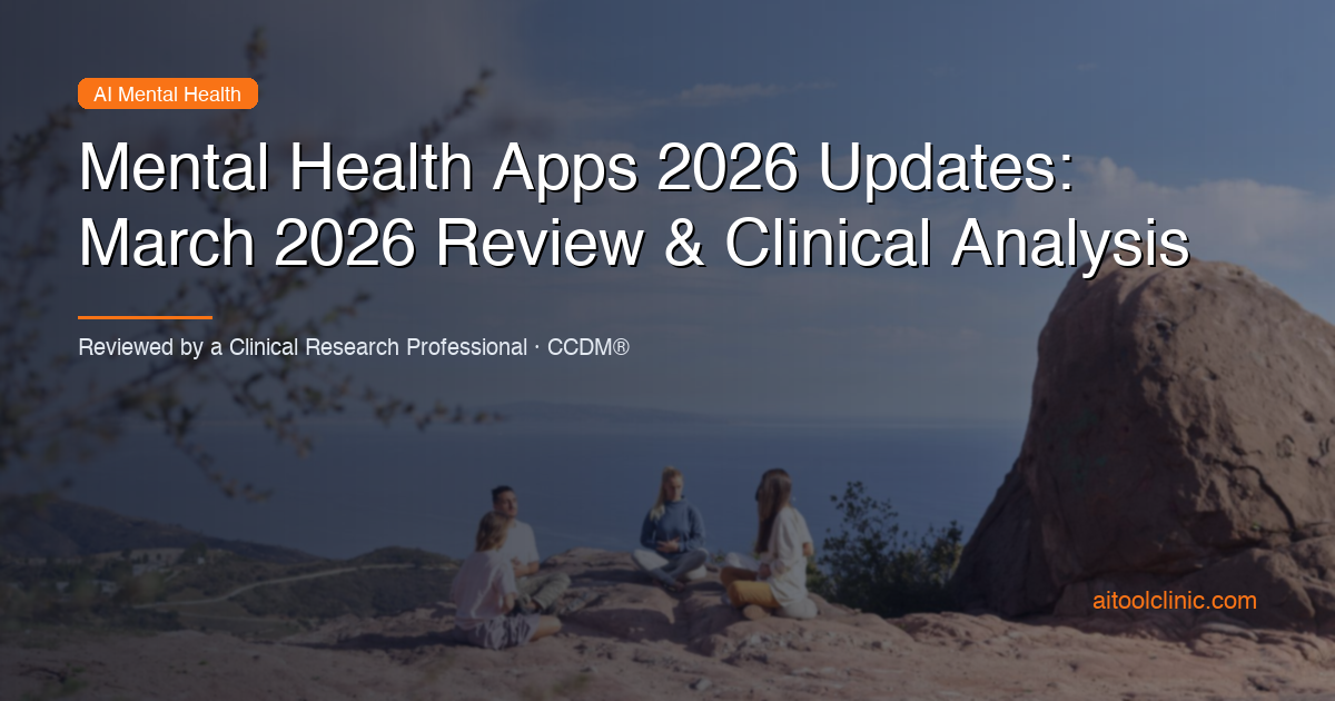 Mental Health Apps 2026 Updates: March 2026 Review & Clinical Analysis