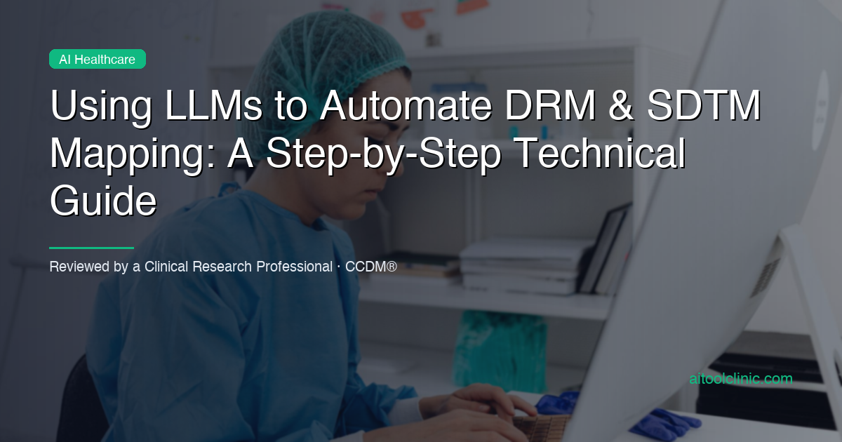 Using LLMs to Automate DRM & SDTM Mapping: A Step-by-Step Technical Guide